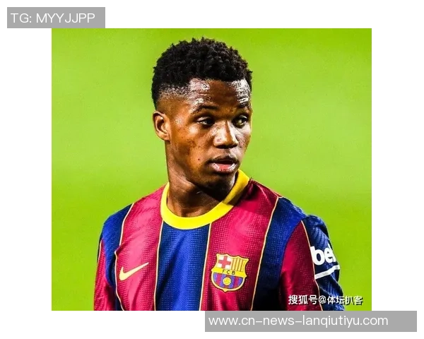 法蒂身价五年来首次回升至1000万欧创佳绩引发关注